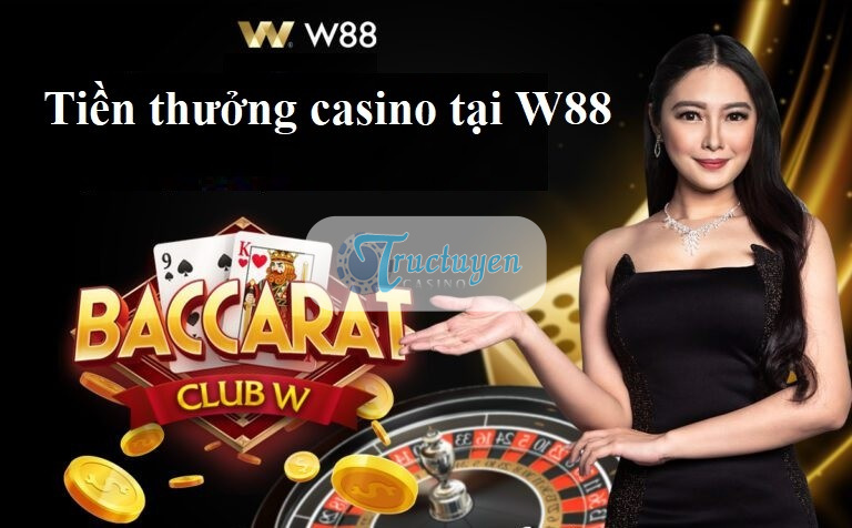 Tiền thưởng casino tại W88